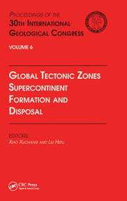 Global Tectonic Zones, Supercontinent Formation and Disposal (Proceedings of the 30th International Geological Congress, Volume 6) by Xiao Xuchang, Liu Hefu, 9780367448127