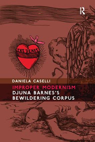 Improper Modernism (Djuna Barnes's Bewildering Corpus) by Daniela Caselli, 9781138251410