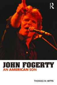 John Fogerty (An American Son) by Thomas M. Kitts, 9780415713474