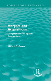 Mergers and Acquisitions (Routledge Revivals) (Geographical and spatial persspectives) by Milford B Green, 9780415612494