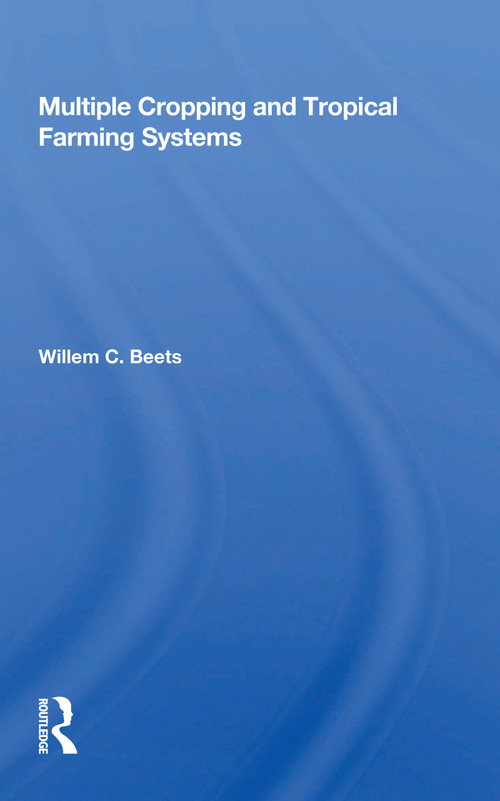Multiple Cropping and Tropical Farming Systems by Willem C. Beets, 9780367156503