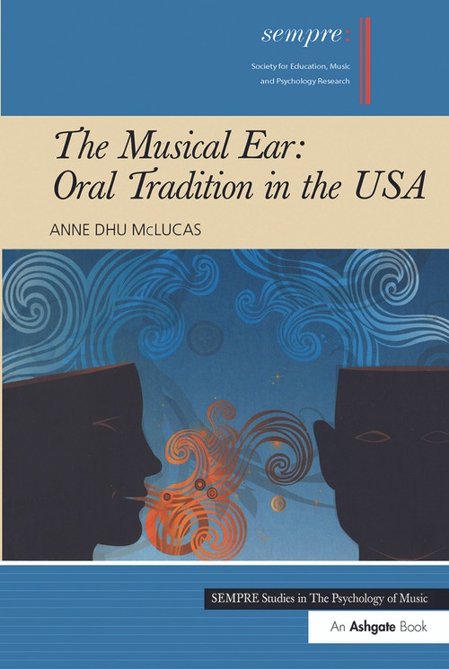 The Musical Ear: Oral Tradition in the USA by Anne Dhu McLucas, 9781409432906