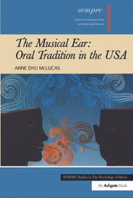 The Musical Ear: Oral Tradition in the USA by Anne Dhu McLucas, 9781409432906