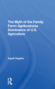 The Myth Of The Family Farm (Agribusiness Dominance Of U.s. Agriculture) by Ingolf Vogeler, 9780367309657