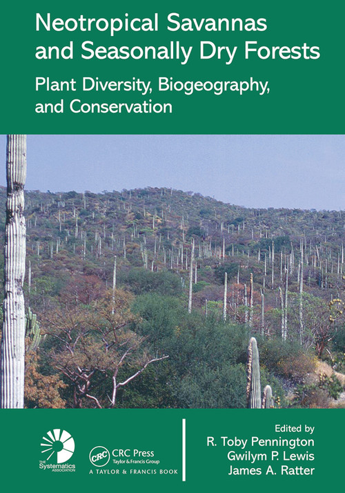Neotropical Savannas and Seasonally Dry Forests (Plant Diversity, Biogeography, and Conservation) by R. Toby Pennington, James A. Ratter, 9780367453589