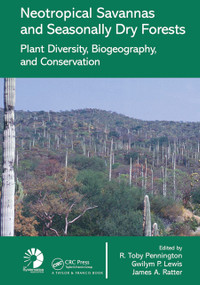 Neotropical Savannas and Seasonally Dry Forests (Plant Diversity, Biogeography, and Conservation) by R. Toby Pennington, James A. Ratter, 9780367453589