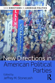 New Directions in American Political Parties by Jeffrey M. Stonecash, 9780415805247