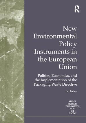 New Environmental Policy Instruments in the European Union (Politics, Economics, and the Implementation of the Packaging Waste Directive) by Ian Bailey, 9781138273009