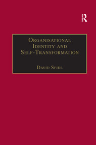 Organisational Identity and Self-Transformation (An Autopoietic Perspective) by David Seidl, 9781138378933