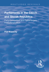 Parliaments in the Czech and Slovak Republics (Party Competition and Parliamentary Institutionalization) - 9781138703056 by Petr Kopecký, 9781138703056