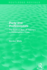 Party and Professionals (The Political Role of Teachers in Contemporary China) - 9781138653498 by Gordon White, 9781138653498