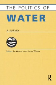 The Politics of Water (A Survey) by Kai Wegerich, Jeroen Warner, 9781857437614