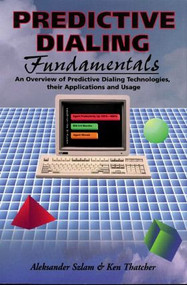 Predictive Dialing Fundamentals (An Overview of Predictive Dialing Technologies, Their Applications, and Usage Today) by Aleksander Szlam, Ken Thatcher, 9780936648804