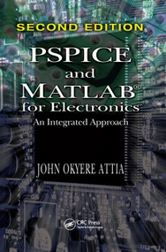 PSPICE and MATLAB for Electronics (An Integrated Approach, Second Edition) by John Okyere Attia, 9781138372740