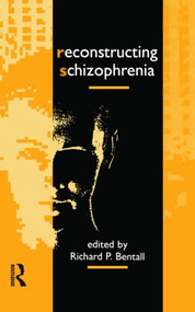 Reconstructing Schizophrenia by Richard P. Bentall, 9780415075244