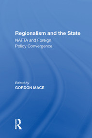 Regionalism and the State (NAFTA and Foreign Policy Convergence) by Gordon Mace, 9781138622463