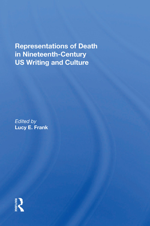 Representations of Death in Nineteenth-Century US Writing and Culture by Lucy Frank, 9781138622487