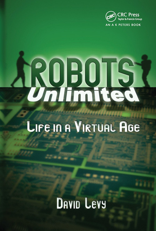 Robots Unlimited (Life in a Virtual Age) by David Levy, 9780367446451