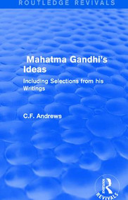 Routledge Revivals: Mahatma Gandhi's Ideas (1929) (Including Selections from his Writings) - 9781138223240 by C.F. Andrews, 9781138223240