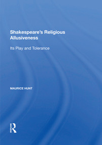Shakespeare's Religious Allusiveness (Its Play and Tolerance) by Maurice Hunt, 9781138620544