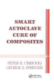 Smart Autoclave Cure of Composites by Peter R. Ciriscioli, George S. Springer, 9780367450779