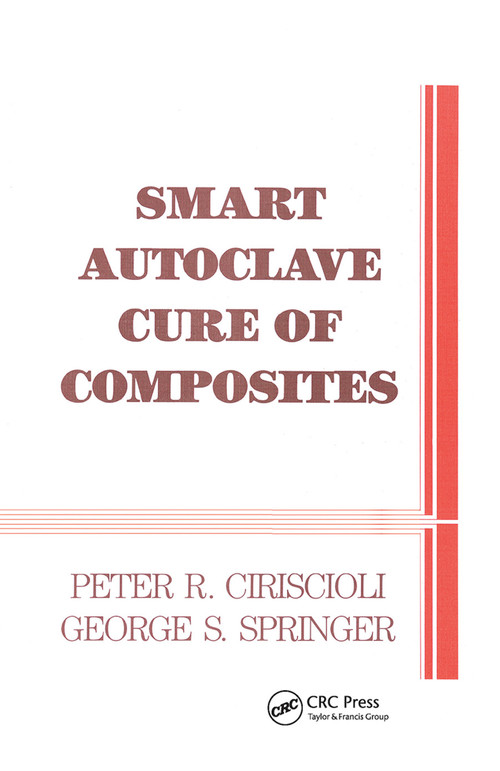 Smart Autoclave Cure of Composites by Peter R. Ciriscioli, George S. Springer, 9780367450779