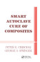 Smart Autoclave Cure of Composites by Peter R. Ciriscioli, George S. Springer, 9780367450779