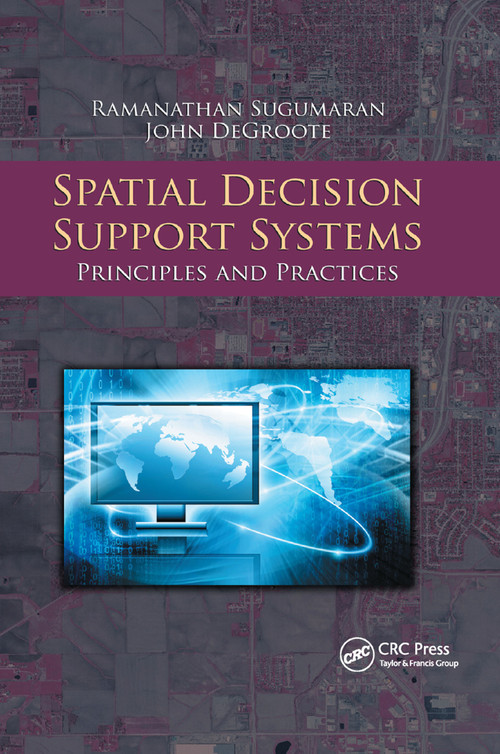 Spatial Decision Support Systems (Principles and Practices) by Ramanathan Sugumaran, John Degroote, 9780367864392