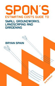 Spon's Estimating Costs Guide to Small Groundworks, Landscaping and Gardening by Bryan Spain, 9780415434423