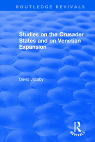 Studies on the Crusader States and on Venetian Expansion (Studies on the Crusader States and on Venetian Expansion) by David Jacoby, 9781138635821