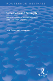 Sweetness and Strength (The Reception of Michelangelo in Late Victorian England) - 9781138387492 by Lene Østermark-Johansen, 9781138387492