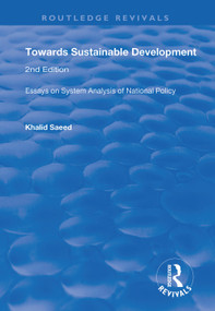 Towards Sustainable Development (Essays on System Analysis of National Policy) by Khalid Saeed, 9781138369412