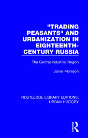 Trading Peasants and Urbanization in Eighteenth-Century Russia (The Central Industrial Region) - 9780815394655 by Daniel Morrison, 9780815394655