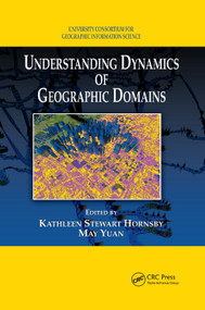 Understanding Dynamics of Geographic Domains by Kathleen S. Hornsby, May Yuan, 9780367387525