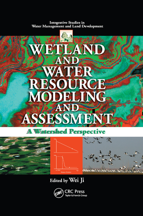Wetland and Water Resource Modeling and Assessment (A Watershed Perspective) by Wei Ji, 9780367388003
