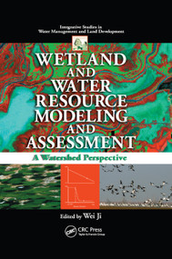 Wetland and Water Resource Modeling and Assessment (A Watershed Perspective) by Wei Ji, 9780367388003