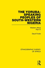 The Yoruba-Speaking Peoples of South-Western Nigeria (Western Africa Part IV) - 9781138238411 by Daryll Forde, 9781138238411