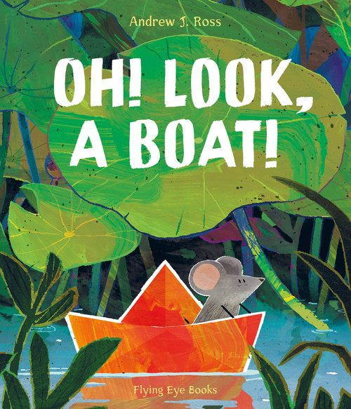Oh! Look, a Boat! by Andrew J. Ross, 9781838742188