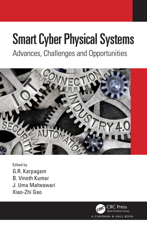 Smart Cyber Physical Systems (Advances, Challenges and Opportunities) by G.R. Karpagam, B Vinoth Kumar, J.Uma Maheswari, Xiao-Zhi Gao, 9780367626723