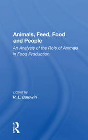 Animals, Feed, Food and People (An Analysis of the Role of Animals in Food Production) by R. L. Baldwin, 9780367171414