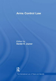 Arms Control Law by Daniel H. Joyner, 9781138378667
