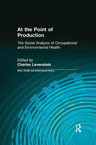 At the Point of Production (The Social Analysis of Occupational and Environmental Health) by Charles Levenstein, 9780415784290