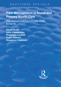 Care Management in Social and Primary Health Care (The Gateshead Community Care Scheme) - 9781138737679 by David Challis, John Chesterman, Rosemary Luckett, Karen Stewart, 9781138737679