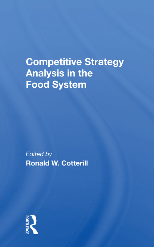 Competitive Strategy Analysis In The Food System by Ronald W Cotterill, 9780367160913