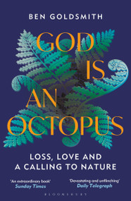 God Is An Octopus (Loss, Love and a Calling to Nature) by Ben Goldsmith, 9781399408363