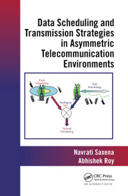 Data Scheduling and Transmission Strategies in Asymmetric Telecommunication Environments by Abhishek Roy, Navrati Saxena, 9780367446123