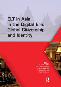 ELT in Asia in the Digital Era: Global Citizenship and Identity by Suwarsih Madya, Fuad Hamied, Willy A. Renandya, Christine Coombe, Yazid Basthomi, 9780367734299
