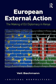 European External Action (The Making of EU Diplomacy in Kenya) by Veit Bachmann, 9781138546677