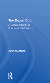 The Export Cult (A Global Display Of Economic Distortions) by Alex Rubner, 9780367307486