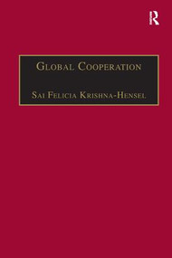 Global Cooperation (Challenges and Opportunities in the Twenty-First Century) by Sai Felicia Krishna-Hensel, 9781138264427